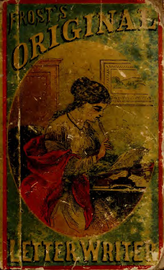 Frost's Original Letter-Writer : A Complete Collection of Original Letters and Notes Upon Every Imaginable Subject of Every-Day Life