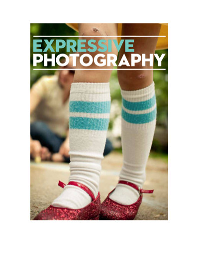 Expressive Photography: The Shutter Sisters' Guide to Shooting from the Heart