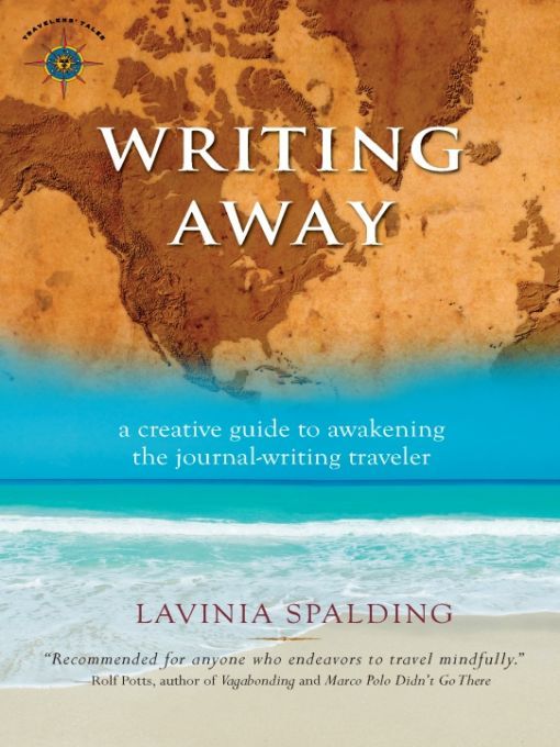 Writing Away: A Creative Guide to Awakening the Journal-Writing Traveler (Travelers' Tales)