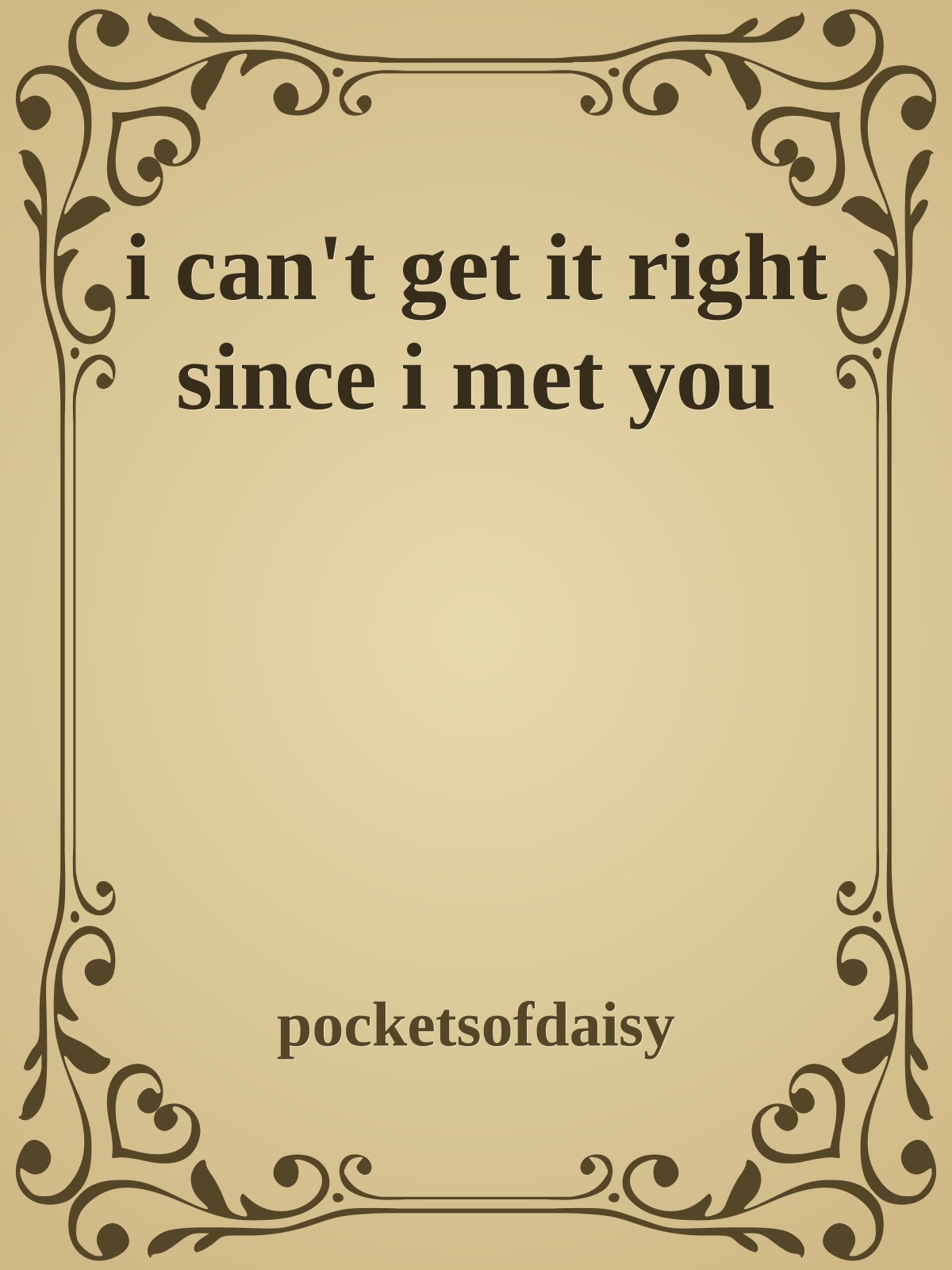 i can't get it right since i met you