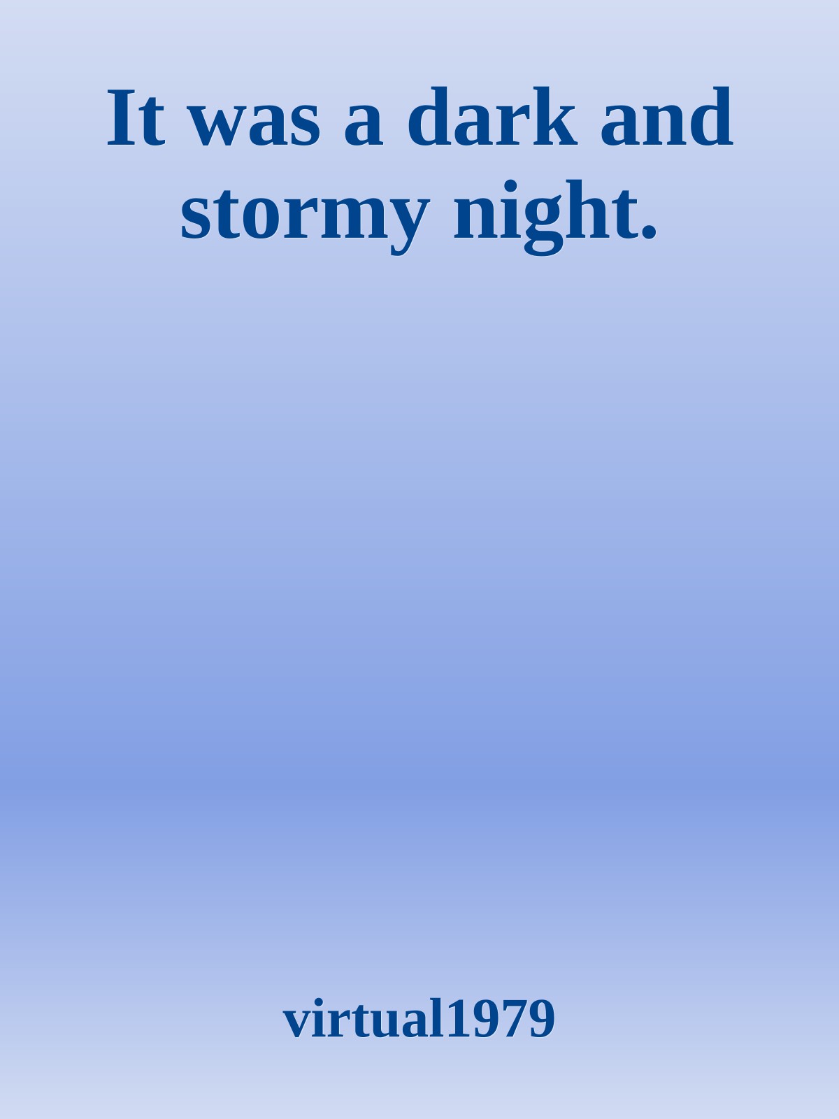 It was a dark and stormy night.
