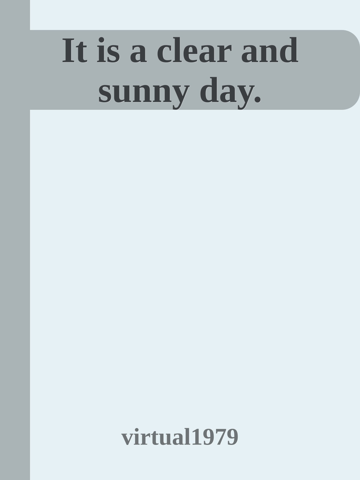 It is a clear and sunny day.